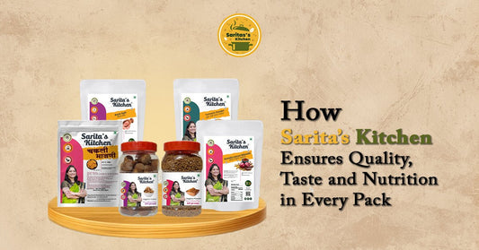 How Sarita’s Kitchen Ensures Quality, Taste, and Nutrition in Every Pack - Sarita's Kitchen