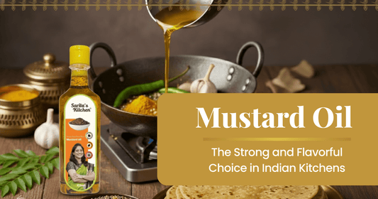 Mustard Oil: The Strong and Flavorful Choice in Indian Kitchens - Sarita's Kitchen
