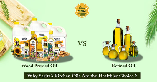 Wood-Pressed vs. Refined Oils: Why Sarita’s Kitchen Oils Are the Healthier Choice - Sarita's Kitchen